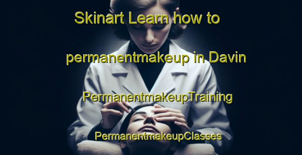 Skinart Learn how to permanentmakeup in Davin | #PermanentmakeupTraining #PermanentmakeupClasses #SkinartTraining-United States