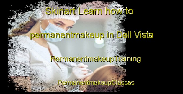 Skinart Learn how to permanentmakeup in Dell Vista | #PermanentmakeupTraining #PermanentmakeupClasses #SkinartTraining-United States