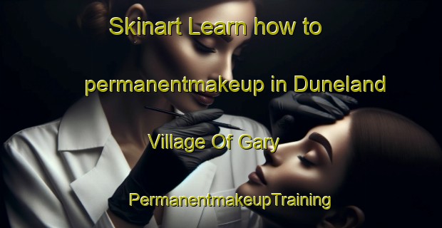 Skinart Learn how to permanentmakeup in Duneland Village Of Gary | #PermanentmakeupTraining #PermanentmakeupClasses #SkinartTraining-United States