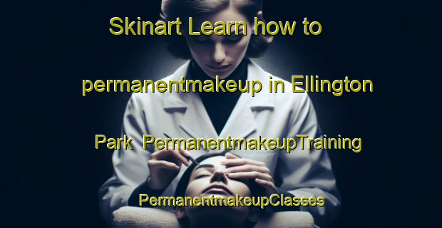 Skinart Learn how to permanentmakeup in Ellington Park | #PermanentmakeupTraining #PermanentmakeupClasses #SkinartTraining-United States