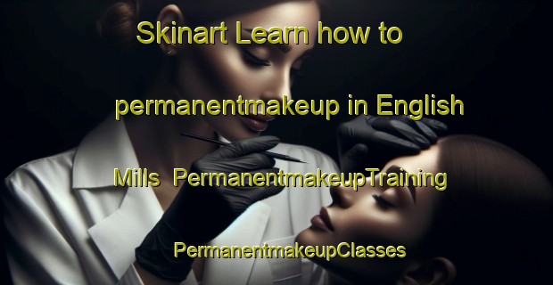 Skinart Learn how to permanentmakeup in English Mills | #PermanentmakeupTraining #PermanentmakeupClasses #SkinartTraining-United States