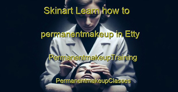 Skinart Learn how to permanentmakeup in Etty | #PermanentmakeupTraining #PermanentmakeupClasses #SkinartTraining-United States