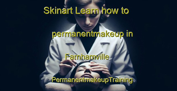 Skinart Learn how to permanentmakeup in Farnhamville | #PermanentmakeupTraining #PermanentmakeupClasses #SkinartTraining-United States