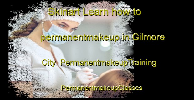 Skinart Learn how to permanentmakeup in Gilmore City | #PermanentmakeupTraining #PermanentmakeupClasses #SkinartTraining-United States