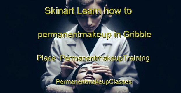 Skinart Learn how to permanentmakeup in Gribble Place | PermanentmakeupTraining | PermanentmakeupClasses | SkinartTraining-United States
