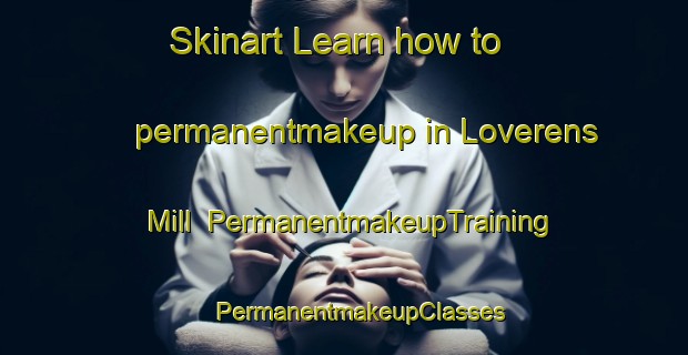 Skinart Learn how to permanentmakeup in Loverens Mill | #PermanentmakeupTraining #PermanentmakeupClasses #SkinartTraining-United States