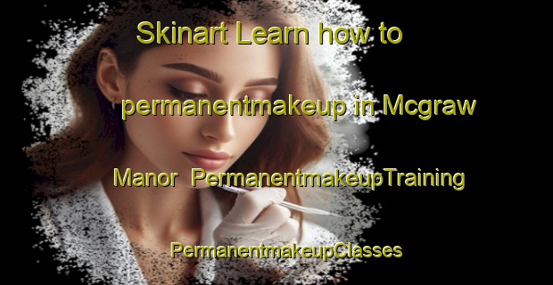 Skinart Learn how to permanentmakeup in Mcgraw Manor | PermanentmakeupTraining | PermanentmakeupClasses | SkinartTraining-United States