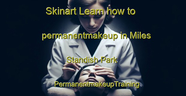 Skinart Learn how to permanentmakeup in Miles Standish Park | #PermanentmakeupTraining #PermanentmakeupClasses #SkinartTraining-United States