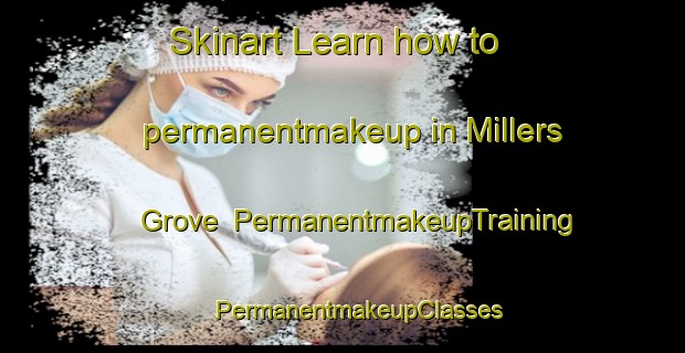 Skinart Learn how to permanentmakeup in Millers Grove | #PermanentmakeupTraining #PermanentmakeupClasses #SkinartTraining-United States