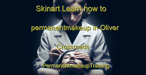 Skinart Learn how to permanentmakeup in Oliver Crossroads | #PermanentmakeupTraining #PermanentmakeupClasses #SkinartTraining-United States