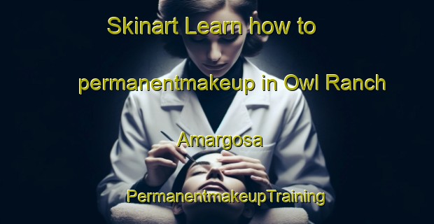 Skinart Learn how to permanentmakeup in Owl Ranch Amargosa | #PermanentmakeupTraining #PermanentmakeupClasses #SkinartTraining-United States