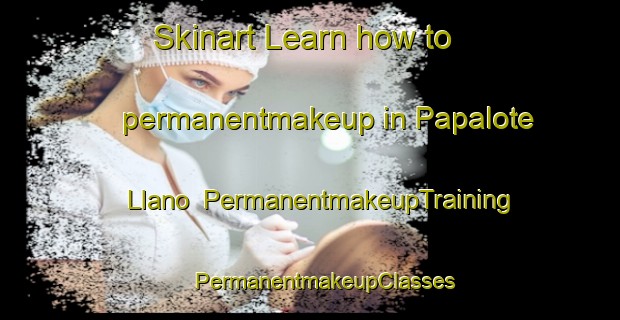 Skinart Learn how to permanentmakeup in Papalote Llano | #PermanentmakeupTraining #PermanentmakeupClasses #SkinartTraining-United States