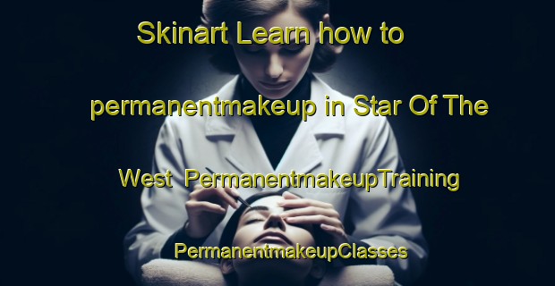 Skinart Learn how to permanentmakeup in Star Of The West | #PermanentmakeupTraining #PermanentmakeupClasses #SkinartTraining-United States