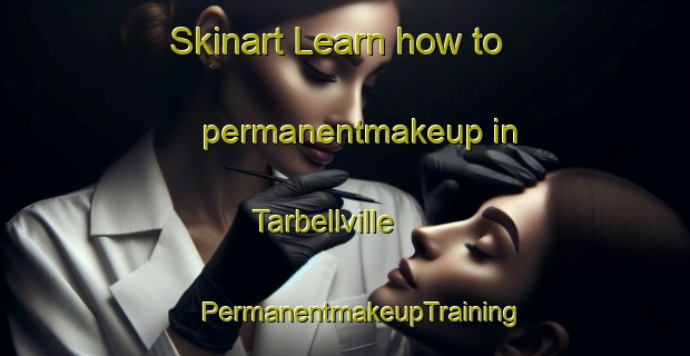 Skinart Learn how to permanentmakeup in Tarbellville | #PermanentmakeupTraining #PermanentmakeupClasses #SkinartTraining-United States