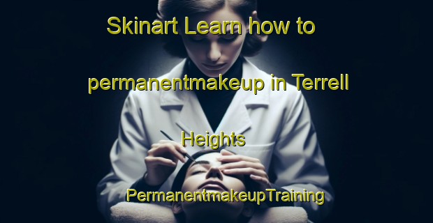 Skinart Learn how to permanentmakeup in Terrell Heights | #PermanentmakeupTraining #PermanentmakeupClasses #SkinartTraining-United States