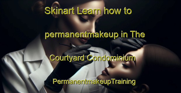 Skinart Learn how to permanentmakeup in The Courtyard Condominium | #PermanentmakeupTraining #PermanentmakeupClasses #SkinartTraining-United States