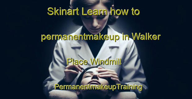 Skinart Learn how to permanentmakeup in Walker Place Windmill | PermanentmakeupTraining | PermanentmakeupClasses | SkinartTraining-United States