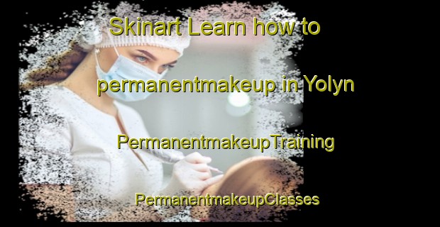 Skinart Learn how to permanentmakeup in Yolyn | PermanentmakeupTraining | PermanentmakeupClasses | SkinartTraining-United States