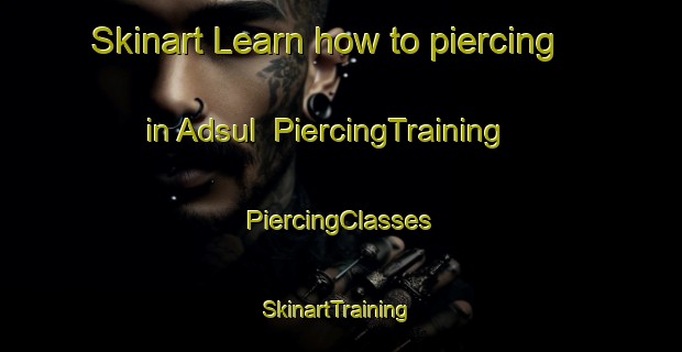 Skinart Learn how to piercing in Adsul | #PiercingTraining #PiercingClasses #SkinartTraining-United States