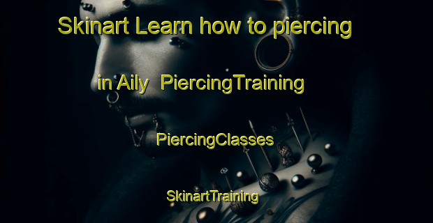 Skinart Learn how to piercing in Aily | #PiercingTraining #PiercingClasses #SkinartTraining-United States