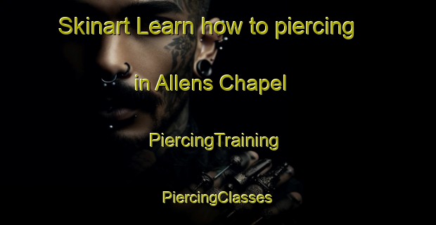 Skinart Learn how to piercing in Allens Chapel | #PiercingTraining #PiercingClasses #SkinartTraining-United States