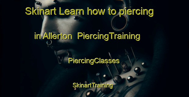 Skinart Learn how to piercing in Allerton | #PiercingTraining #PiercingClasses #SkinartTraining-United States