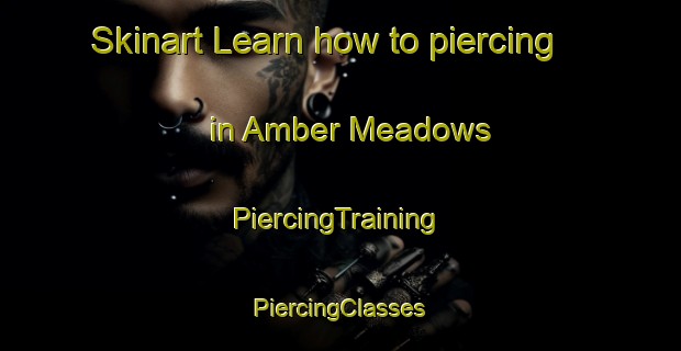 Skinart Learn how to piercing in Amber Meadows | #PiercingTraining #PiercingClasses #SkinartTraining-United States