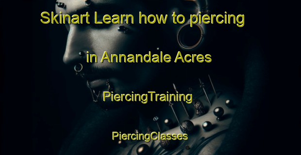 Skinart Learn how to piercing in Annandale Acres | #PiercingTraining #PiercingClasses #SkinartTraining-United States