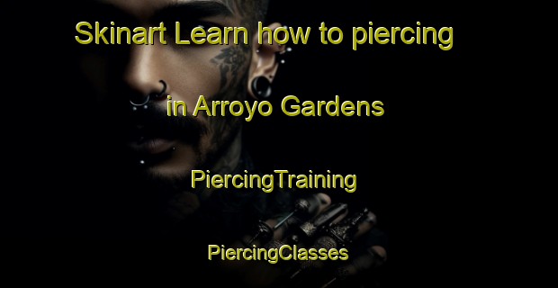 Skinart Learn how to piercing in Arroyo Gardens | #PiercingTraining #PiercingClasses #SkinartTraining-United States