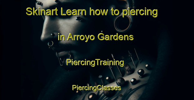 Skinart Learn how to piercing in Arroyo Gardens | #PiercingTraining #PiercingClasses #SkinartTraining-United States