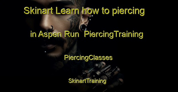 Skinart Learn how to piercing in Aspen Run | #PiercingTraining #PiercingClasses #SkinartTraining-United States