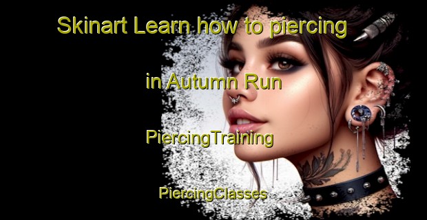 Skinart Learn how to piercing in Autumn Run | #PiercingTraining #PiercingClasses #SkinartTraining-United States