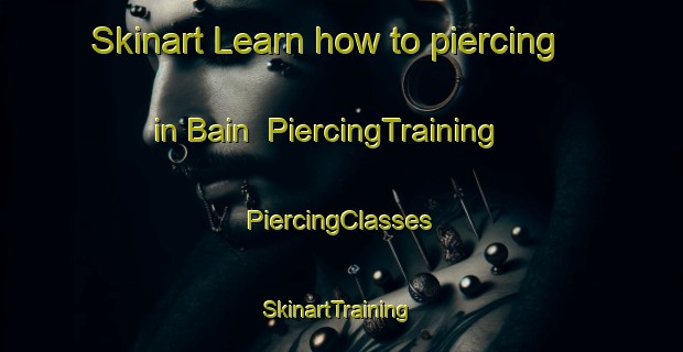 Skinart Learn how to piercing in Bain | #PiercingTraining #PiercingClasses #SkinartTraining-United States