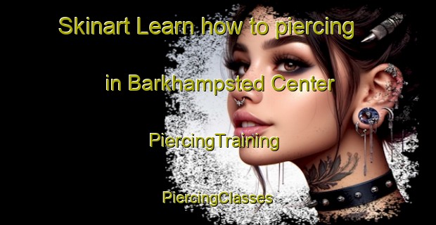 Skinart Learn how to piercing in Barkhampsted Center | #PiercingTraining #PiercingClasses #SkinartTraining-United States