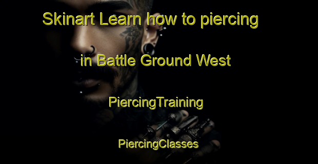 Skinart Learn how to piercing in Battle Ground West | #PiercingTraining #PiercingClasses #SkinartTraining-United States