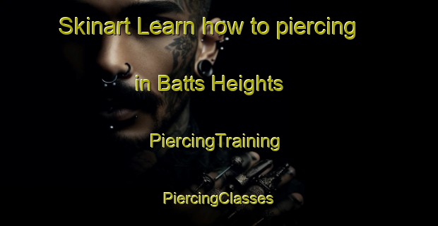 Skinart Learn how to piercing in Batts Heights | #PiercingTraining #PiercingClasses #SkinartTraining-United States