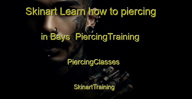 Skinart Learn how to piercing in Bays | PiercingTraining | PiercingClasses | SkinartTraining-United States