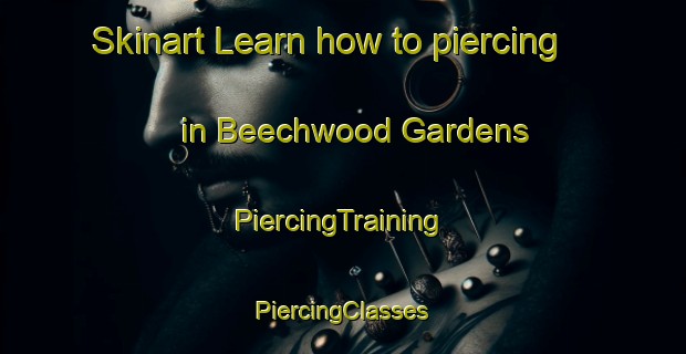 Skinart Learn how to piercing in Beechwood Gardens | #PiercingTraining #PiercingClasses #SkinartTraining-United States