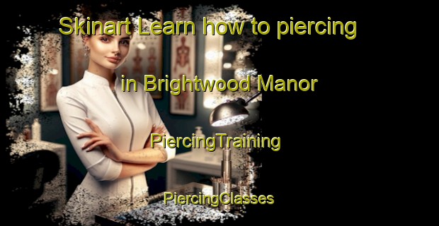 Skinart Learn how to piercing in Brightwood Manor | #PiercingTraining #PiercingClasses #SkinartTraining-United States