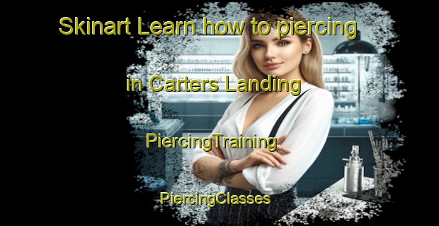 Skinart Learn how to piercing in Carters Landing | PiercingTraining | PiercingClasses | SkinartTraining-United States