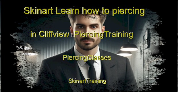 Skinart Learn how to piercing in Cliffview | PiercingTraining | PiercingClasses | SkinartTraining-United States