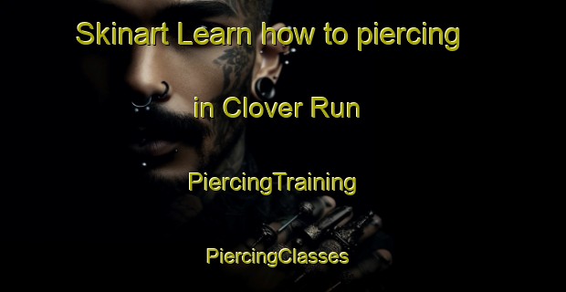 Skinart Learn how to piercing in Clover Run | PiercingTraining | PiercingClasses | SkinartTraining-United States