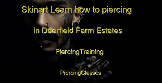 Skinart Learn how to piercing in Deerfield Farm Estates | #PiercingTraining #PiercingClasses #SkinartTraining-United States