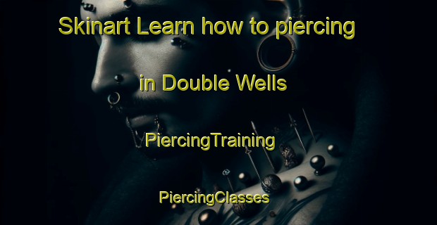 Skinart Learn how to piercing in Double Wells | PiercingTraining | PiercingClasses | SkinartTraining-United States