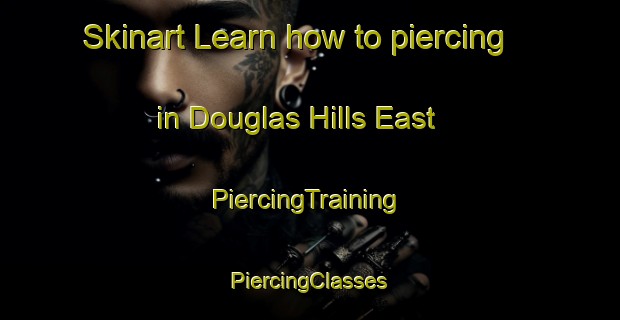 Skinart Learn how to piercing in Douglas Hills East | #PiercingTraining #PiercingClasses #SkinartTraining-United States