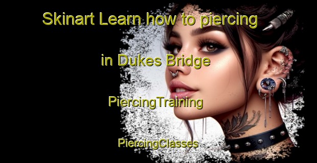 Skinart Learn how to piercing in Dukes Bridge | #PiercingTraining #PiercingClasses #SkinartTraining-United States