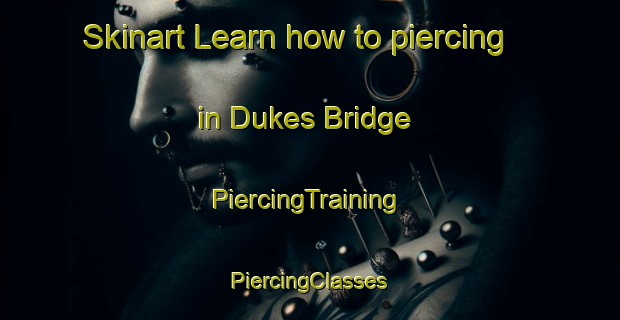 Skinart Learn how to piercing in Dukes Bridge | #PiercingTraining #PiercingClasses #SkinartTraining-United States