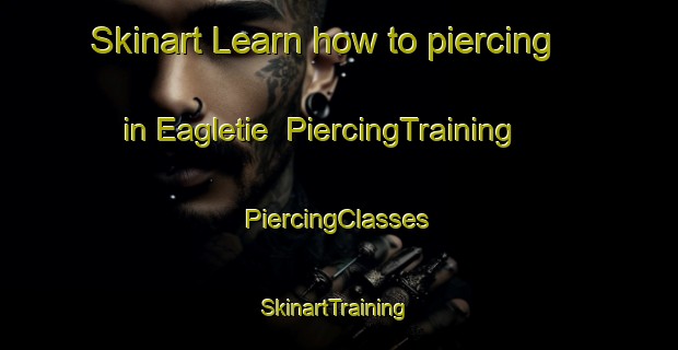 Skinart Learn how to piercing in Eagletie | #PiercingTraining #PiercingClasses #SkinartTraining-United States