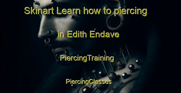 Skinart Learn how to piercing in Edith Endave | PiercingTraining | PiercingClasses | SkinartTraining-United States
