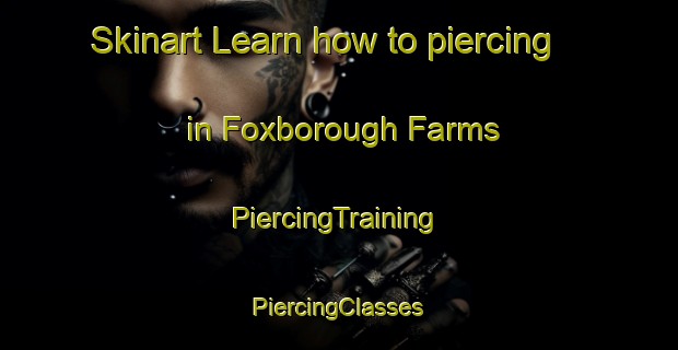 Skinart Learn how to piercing in Foxborough Farms | #PiercingTraining #PiercingClasses #SkinartTraining-United States